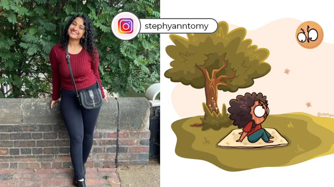 Stephy Ann Tomy- Hailing from Kerala, Stephy Ann Tomy is a 24-year-old illustrator and her work talks about love, relationships, navigating adulthood, and everything relatable.