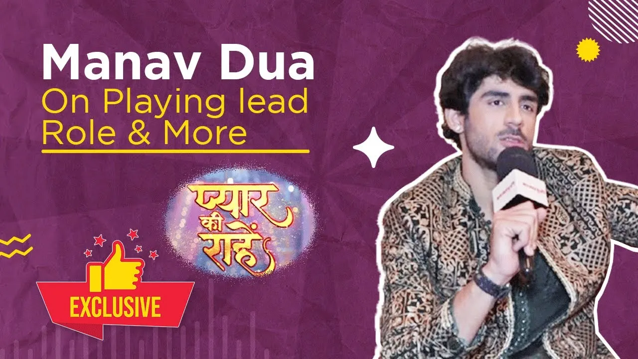 Pyaar Ki Raahein Interview with Manav Dua
