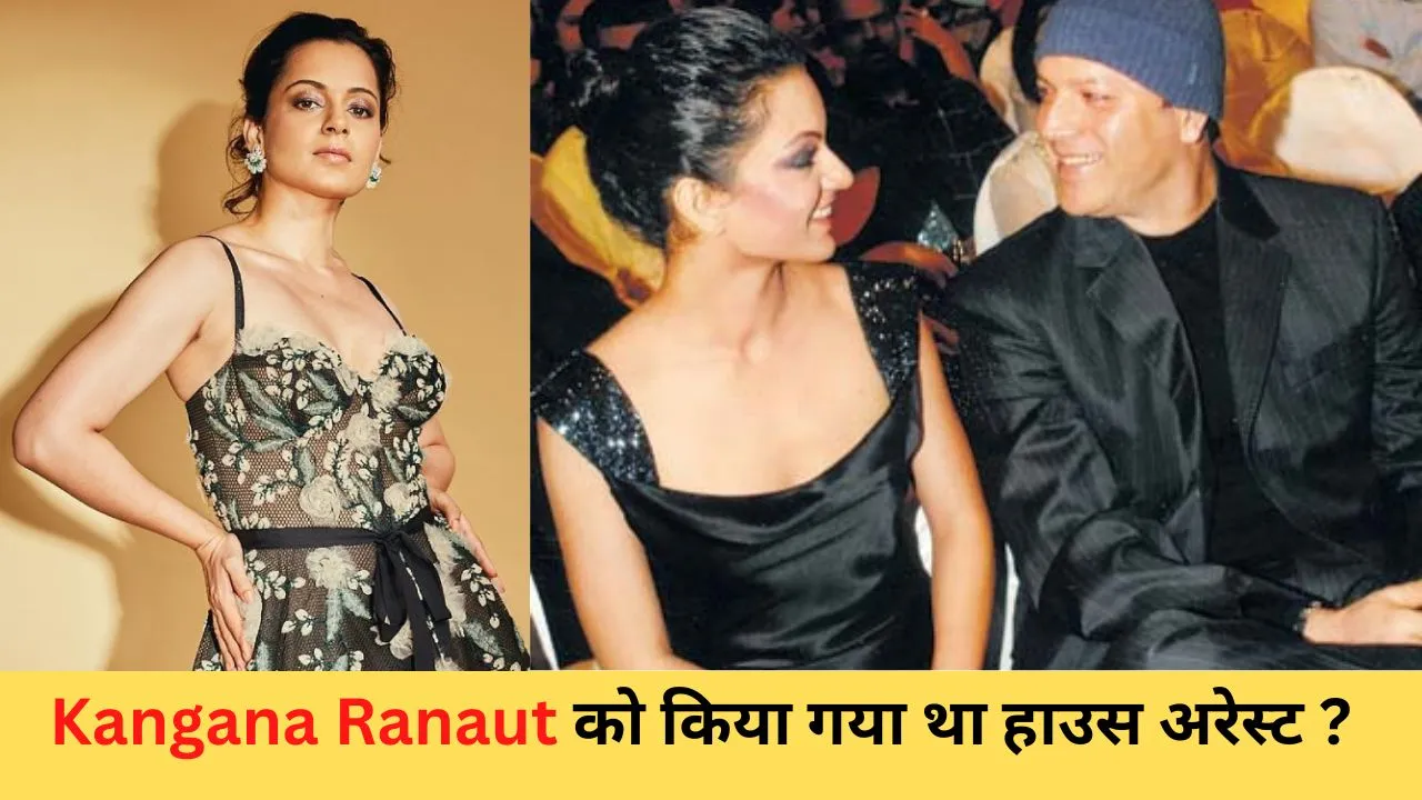 Kangana Ranaut was put under house arrest?