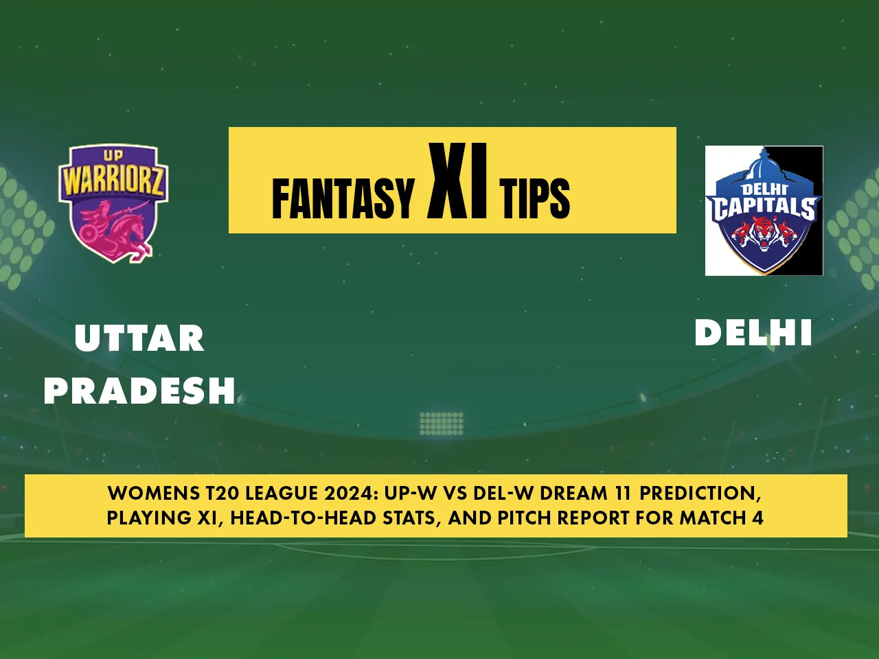 WPL 2024: UP-W vs DC-W, Dream11 Match Prediction, Playing XI, Head-to-Head Stats and Pitch report for 4th Match