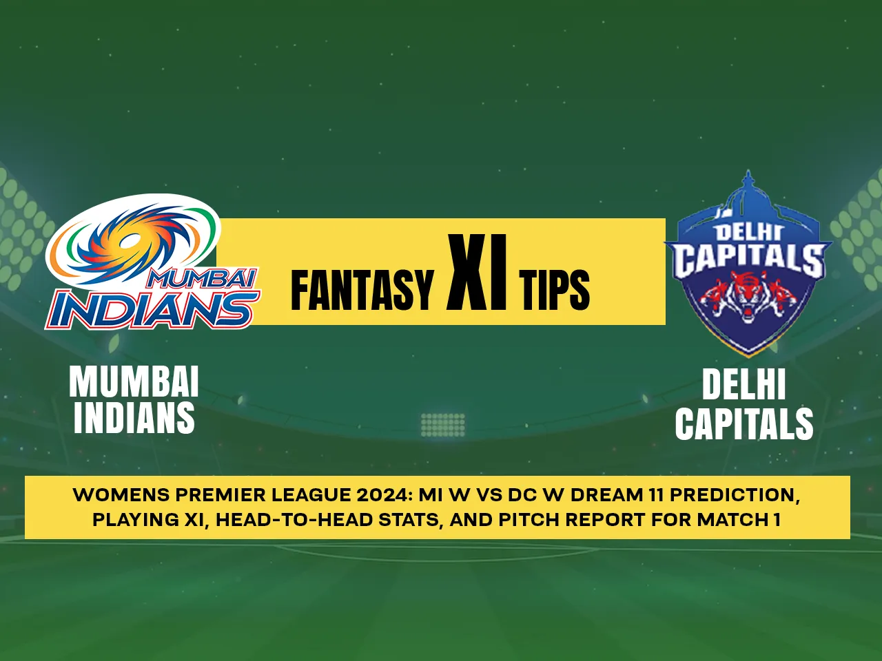 WPL 2024: MUM-W vs DEL-W Dream11 Prediction, Playing XI, Head-to-Head Stats, and Pitch Report for 1st Match