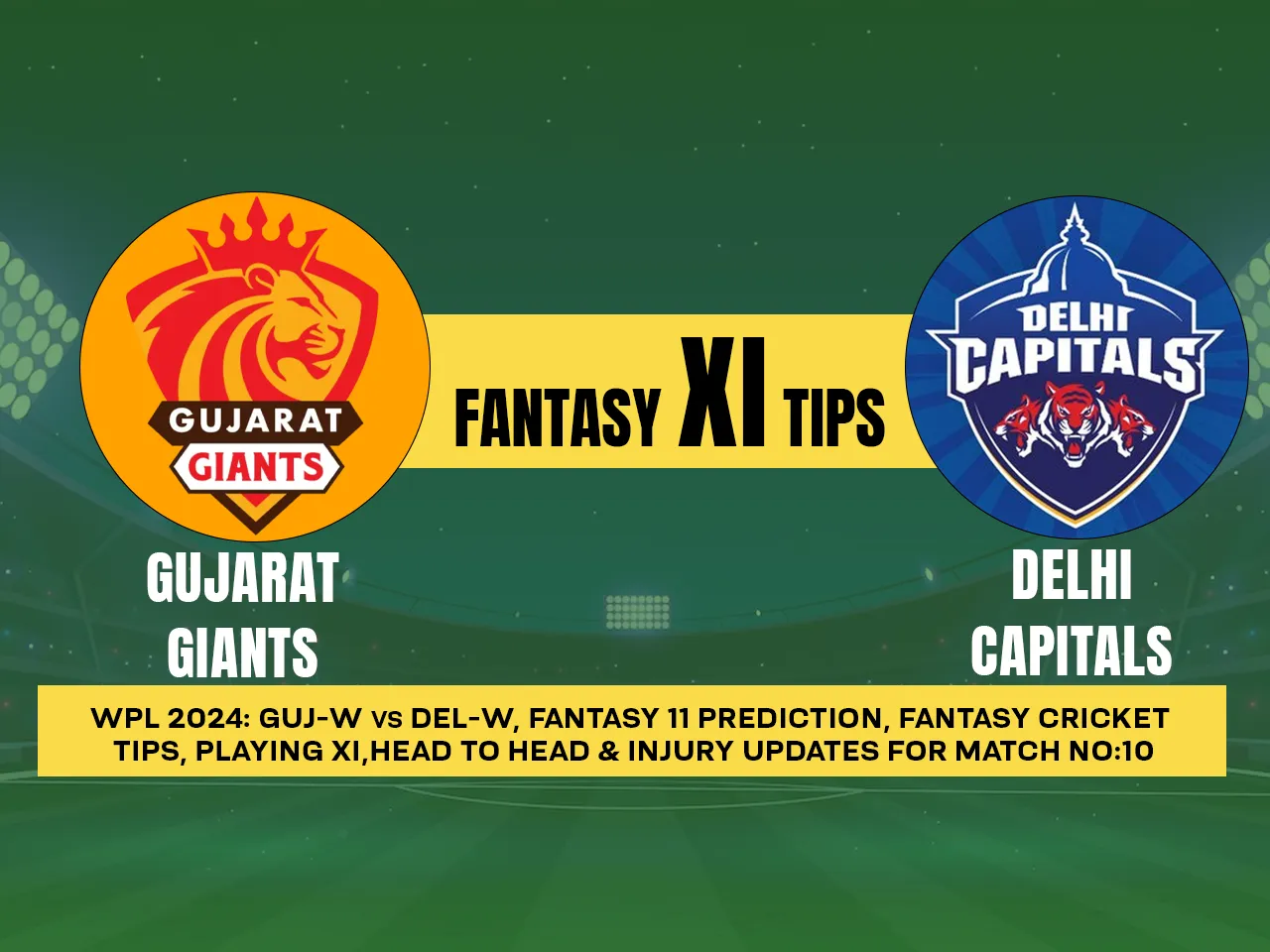 WPL 2024: GUJ-W vs DEL-W Dream11 Prediction, Playing XI, Head-to-Head Stats, and Pitch Report for 10th Match