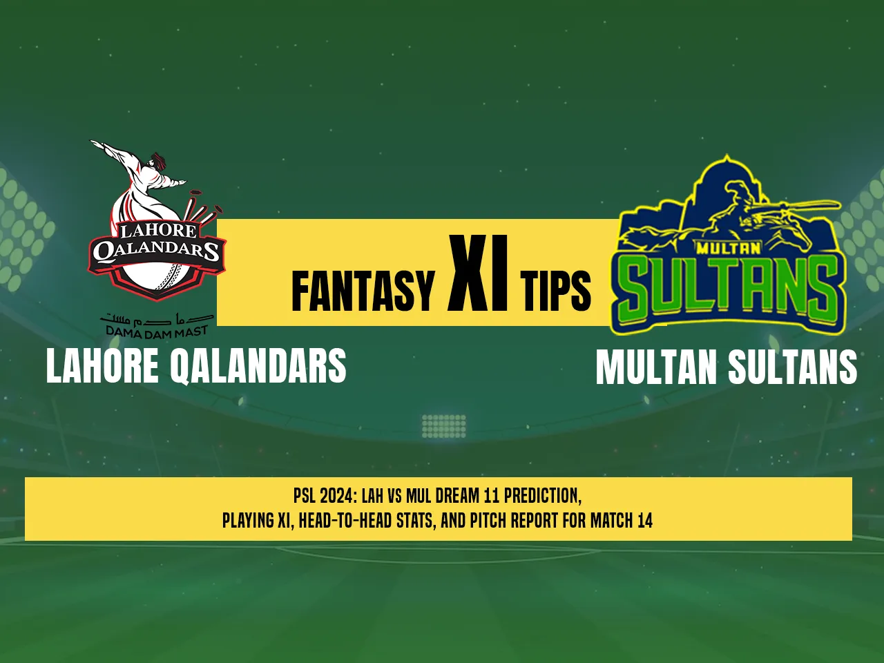 PSL 2024: LAH vs MUL Dream11 Prediction, Playing XI, Head-to-Head Stats, and Pitch Report for 14th Match