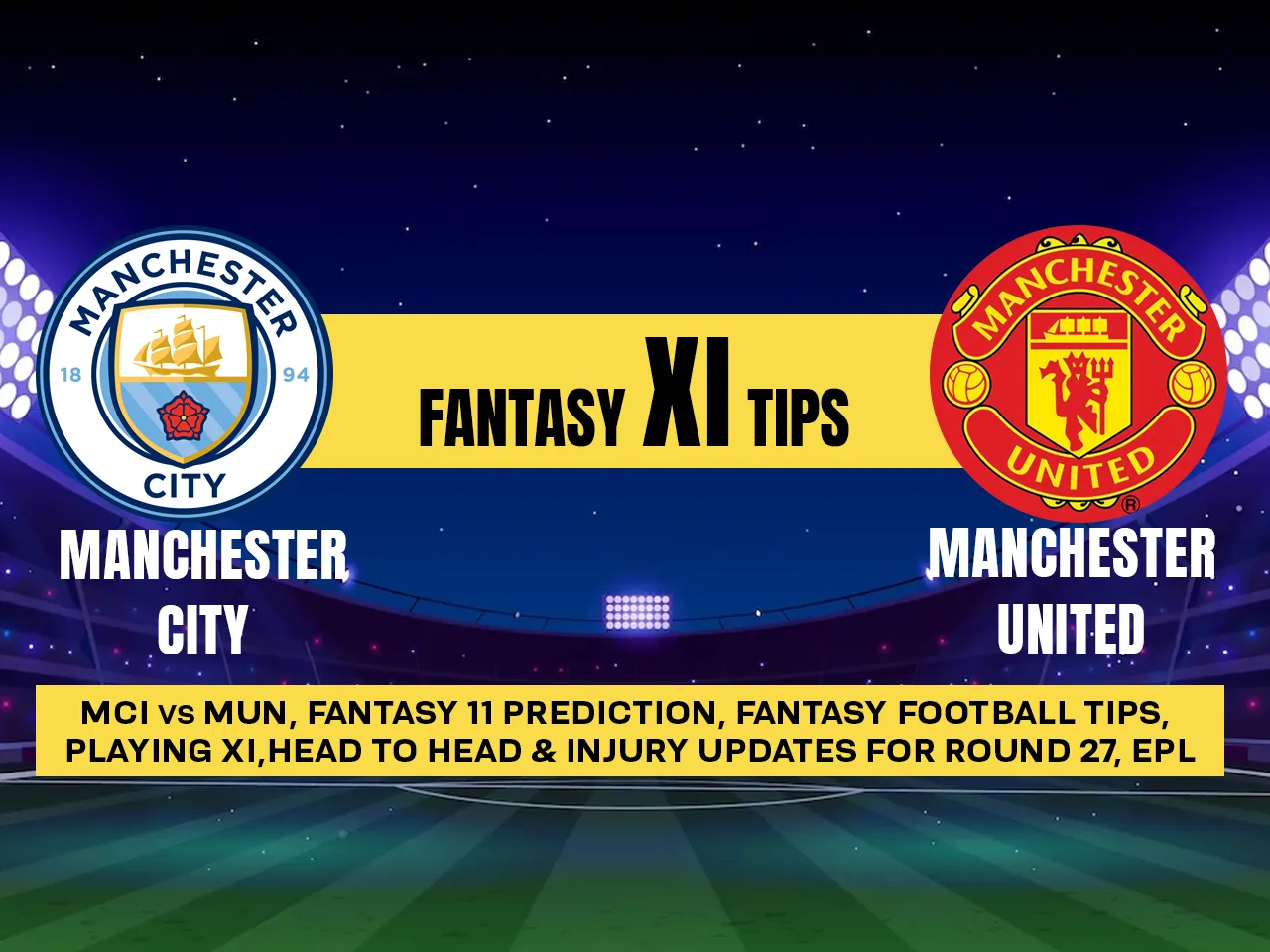 Premier League, Round 27: MCI vs MUN Dream11 Prediction, Playing XI, Head-to-Head stats