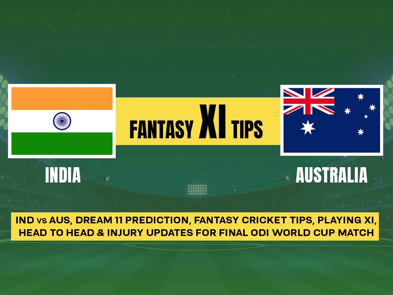ODI Cricket World Cup 2023: IND vs AUS Dream11 Prediction, Playing XI, Head-to-Head Stats, and Pitch Report for final