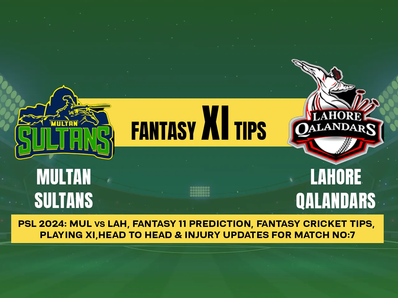 PSL 2024: MUL vs LAH Dream11 Prediction, PSL Fantasy Cricket Tips, Playing XI, Pitch Report & Injury Updates For Match 7