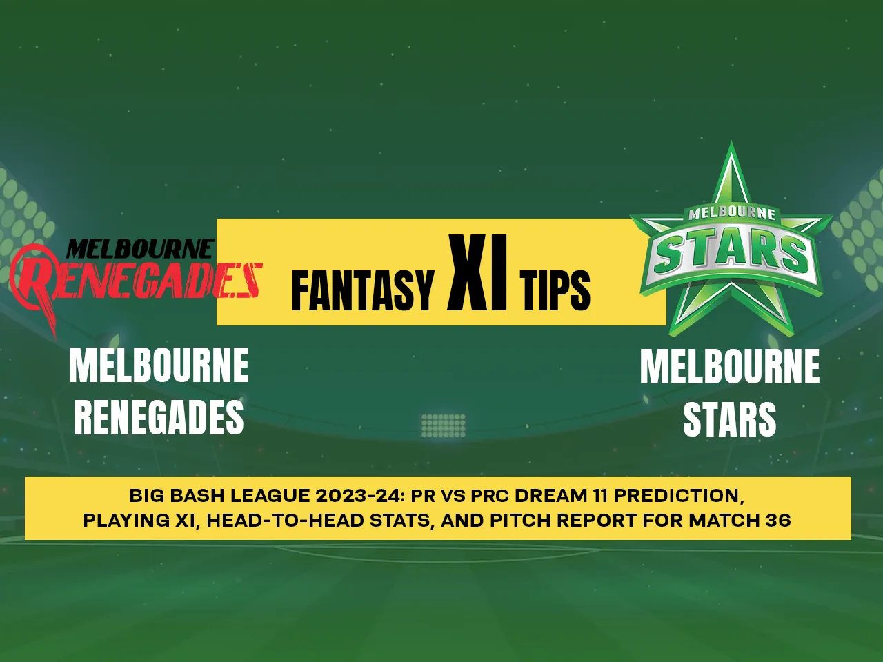 REN vs STA Dream11 Prediction, Fantasy Cricket Tips, Playing XI, Pitch Report, & Injury Updates for T20 36th Match The Docklands Stadium, Melbourne