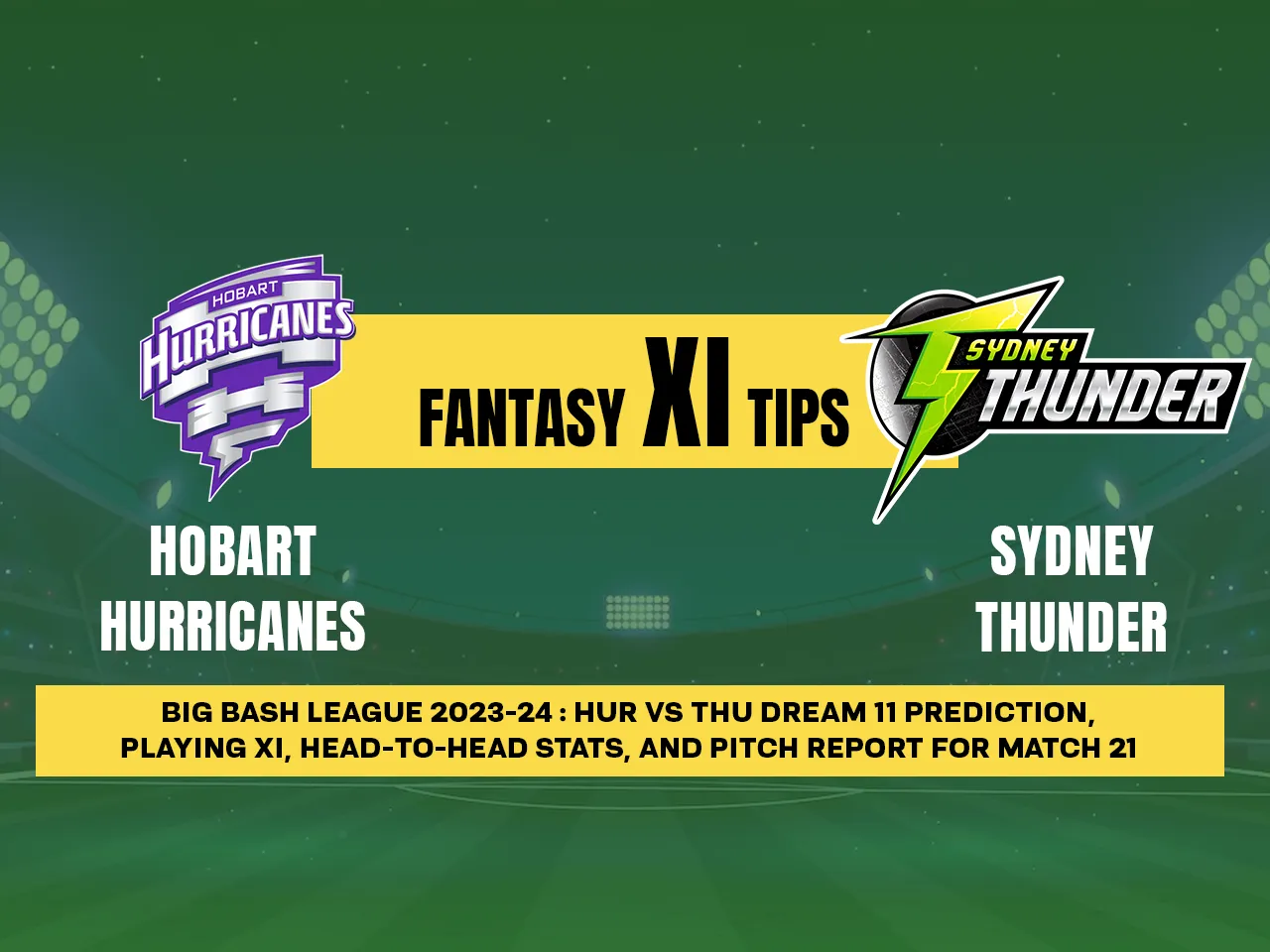 HUR vs THU Dream11 Prediction, Fantasy Cricket Tips, Pitch Report, and Injury updates for T20 21st Match, Hobart
