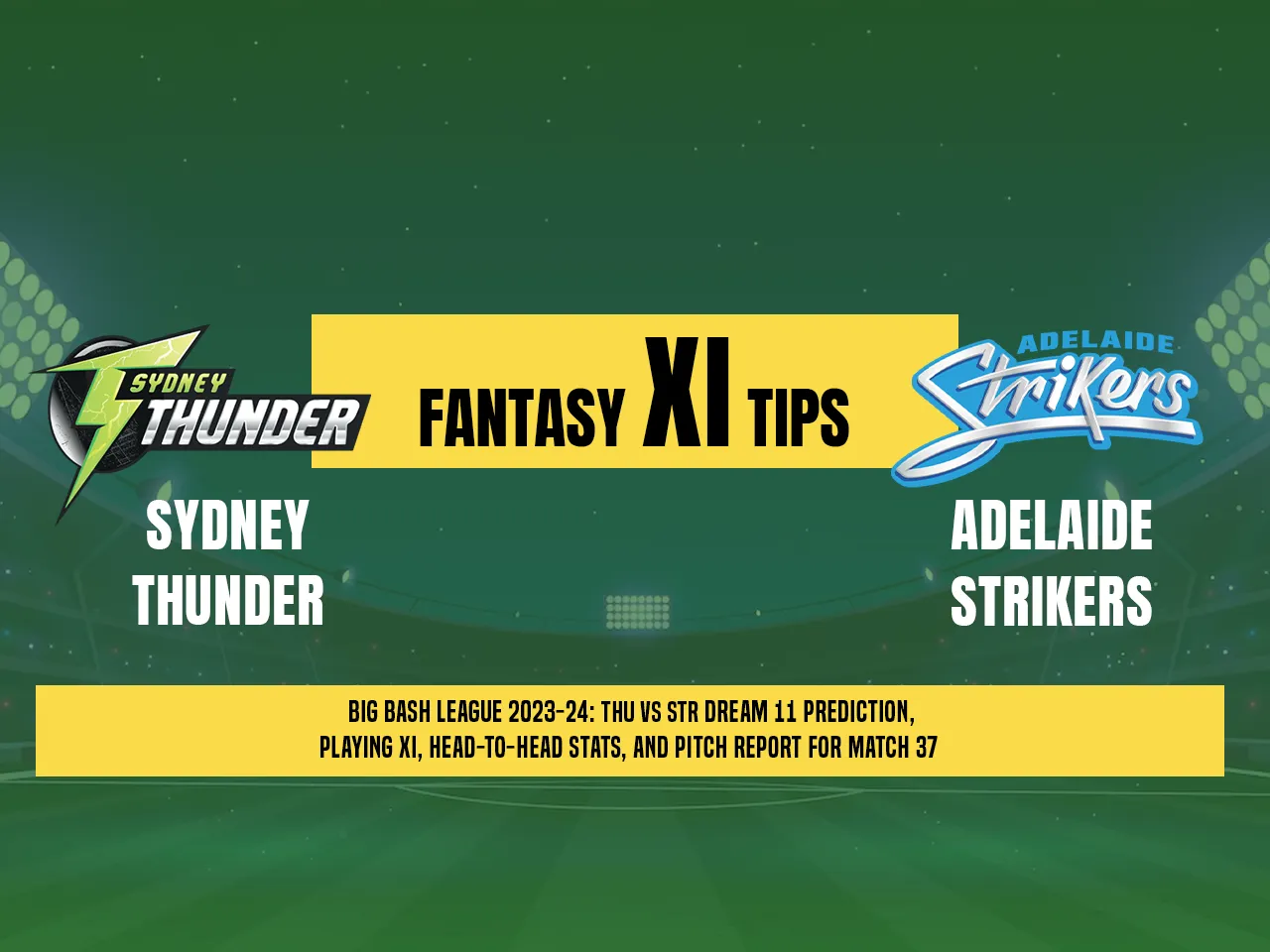 THU vs STR Dream11 Prediction, Fantasy Cricket Tips, Playing XI, Pitch Report, & Injury Updates for T20 37th Match Manuka Oval