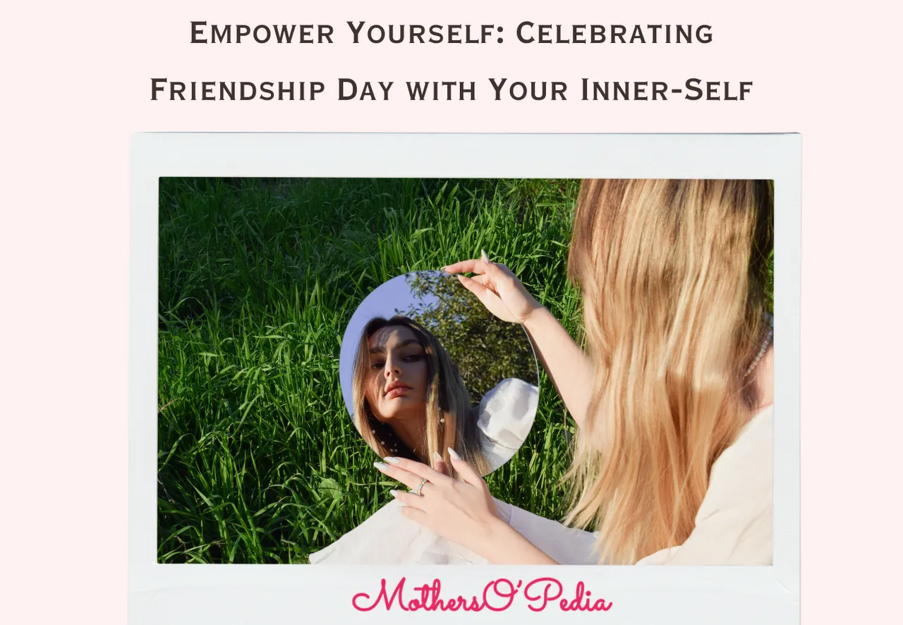Empower Yourself: Celebrating Friendship Day with Your Inner-Self