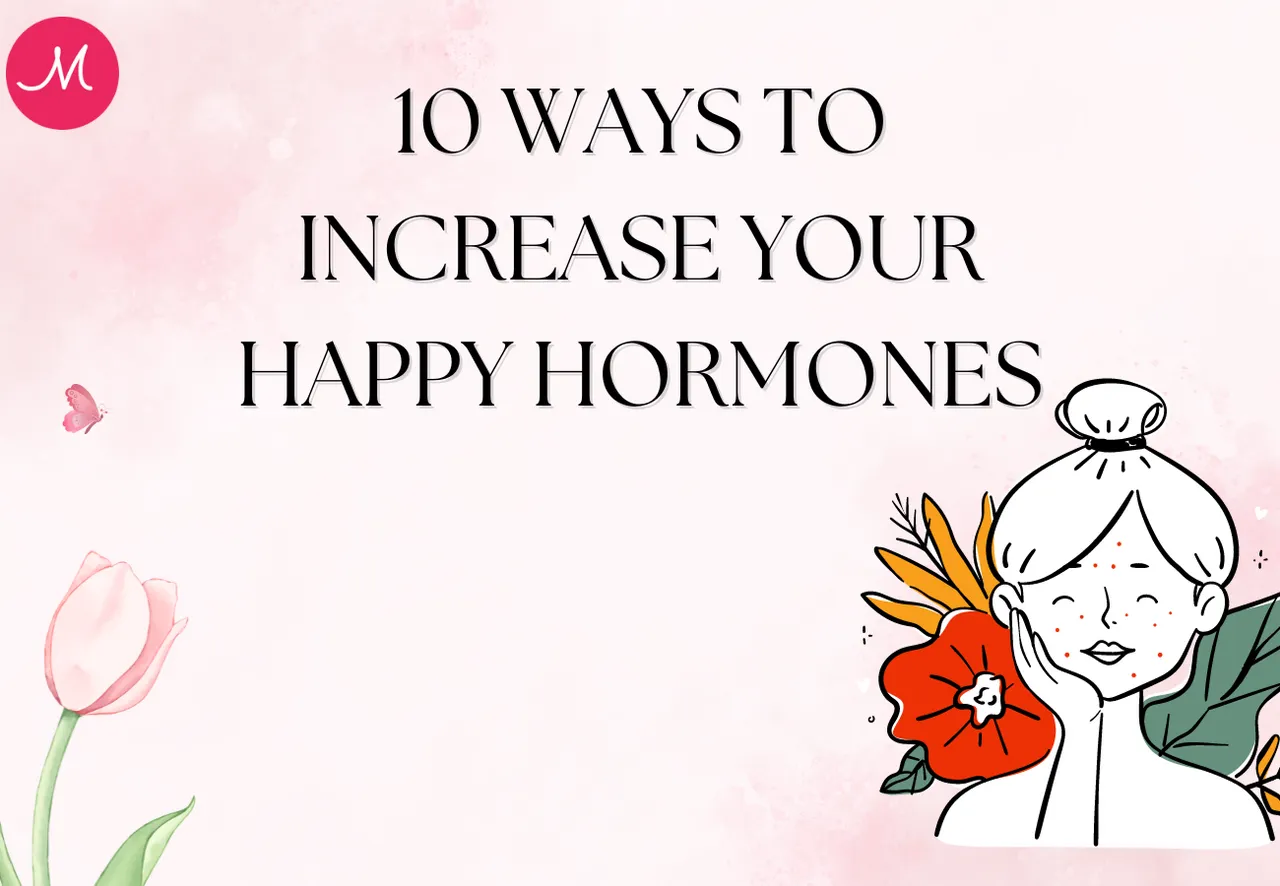 10 WAYS TO INCREASE YOUR HAPPY HORMONES
