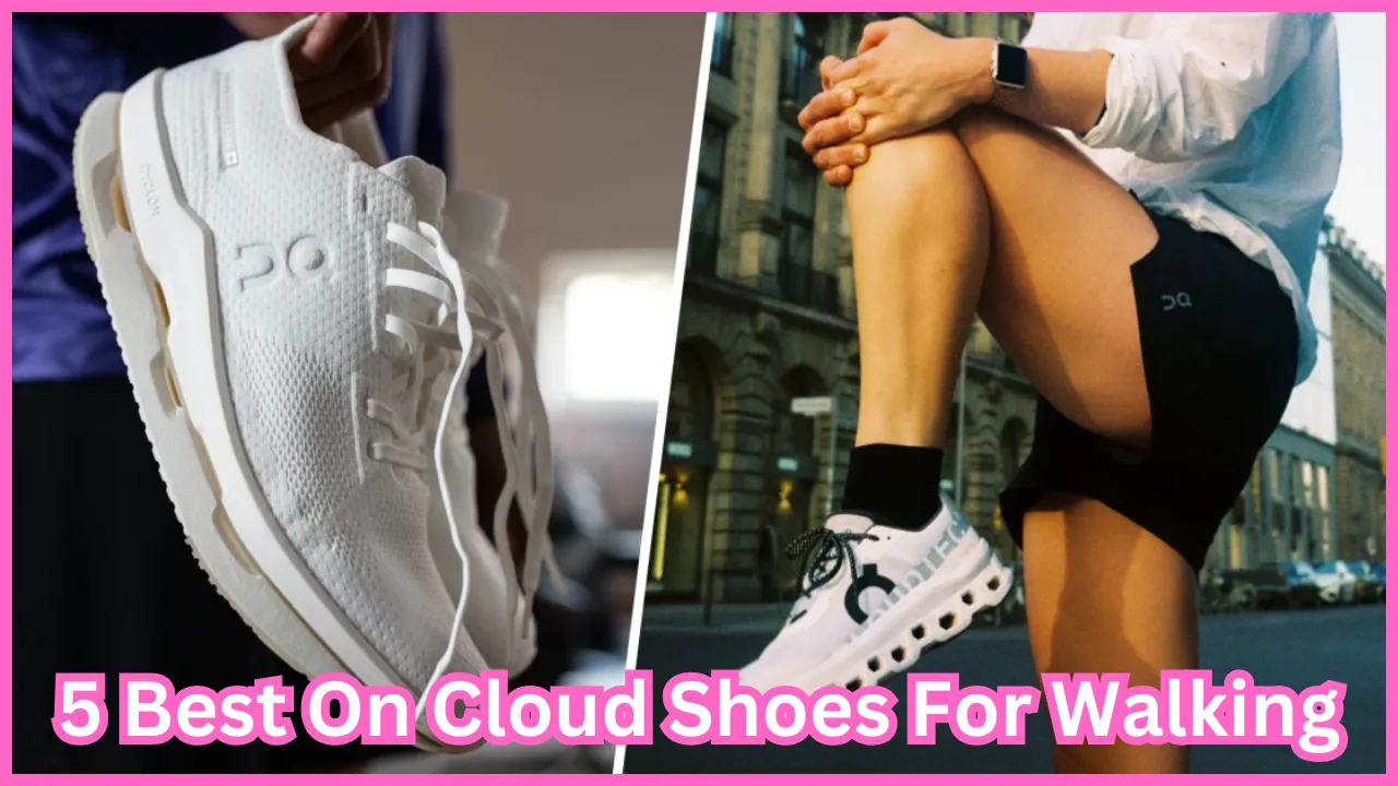 5 Best On Cloud Shoes For Walking