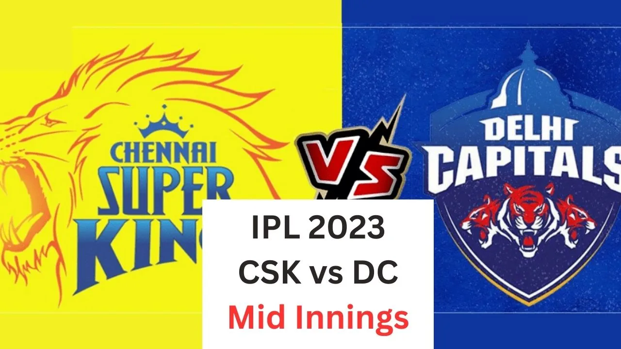 ipl 2023 csk vs dc mid innings update in hindi indian premier league 2