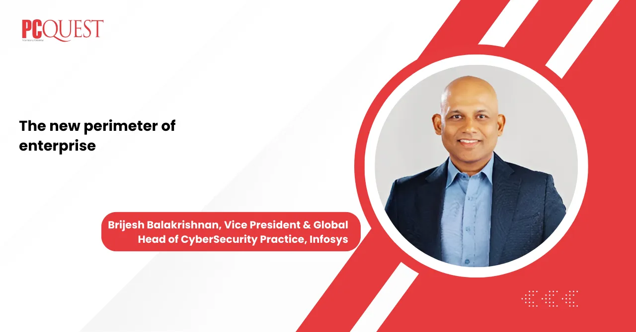 The new perimeter of enterprise_Brijesh Balakrishnan, Vice President & Global Head of CyberSecurity Practice, Infosys