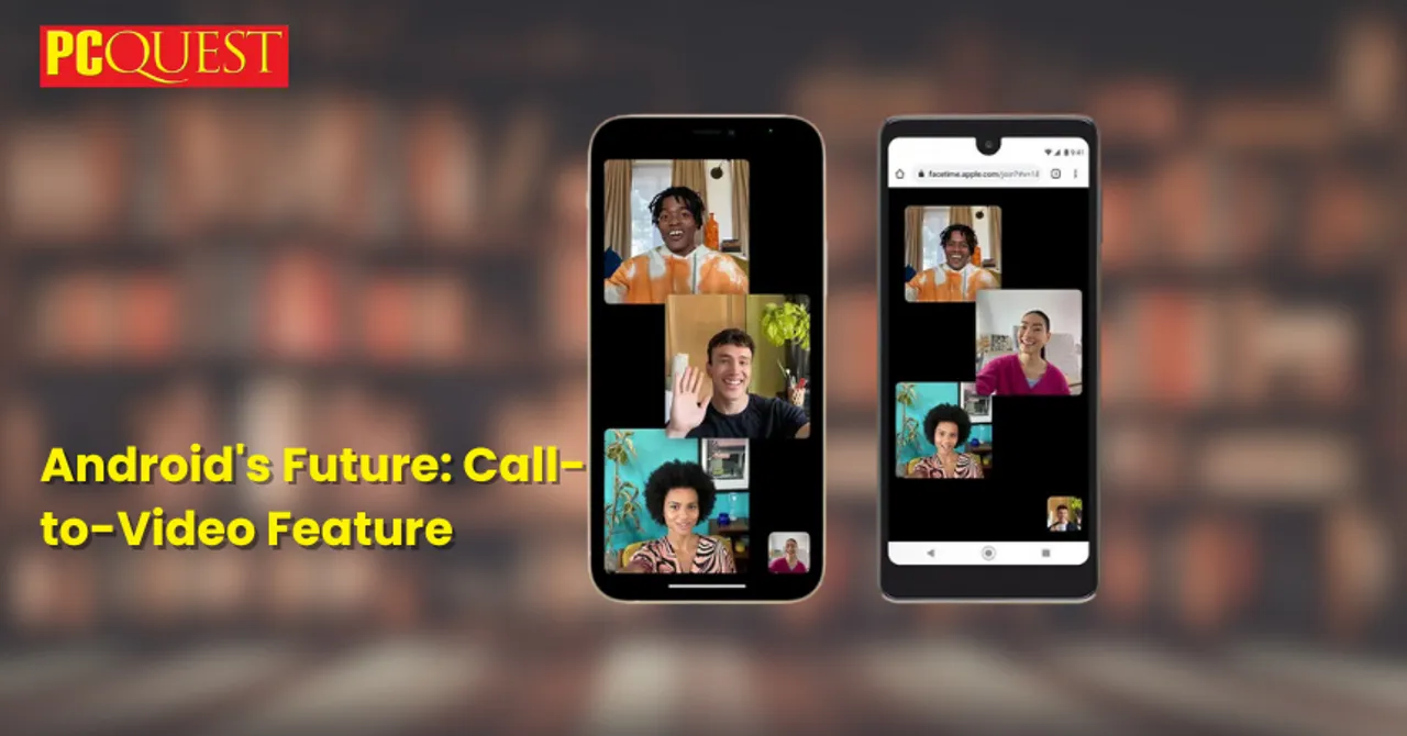 Android's Future Call-to-Video Feature