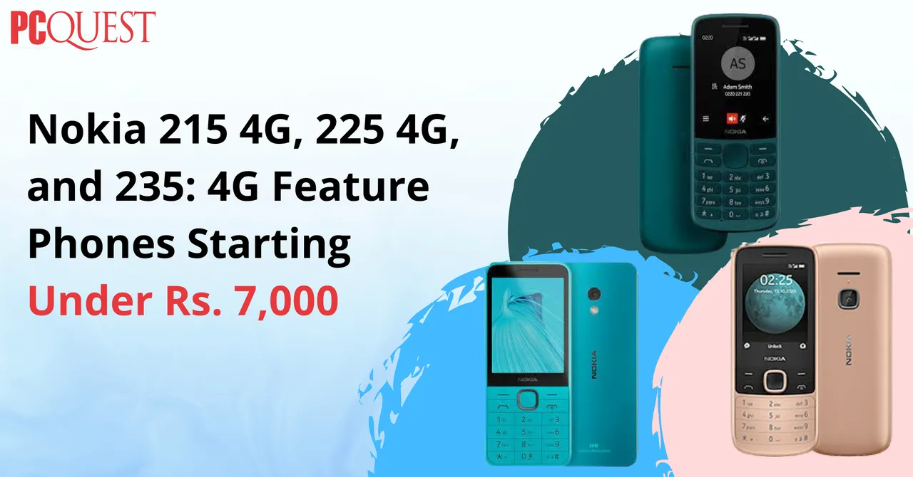 Nokia 215 4G, 225 4G, and 235 4G Phones Under Rs. 7,000