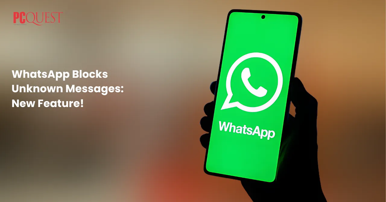 WhatsApp Blocks Unknown Messages New Feature