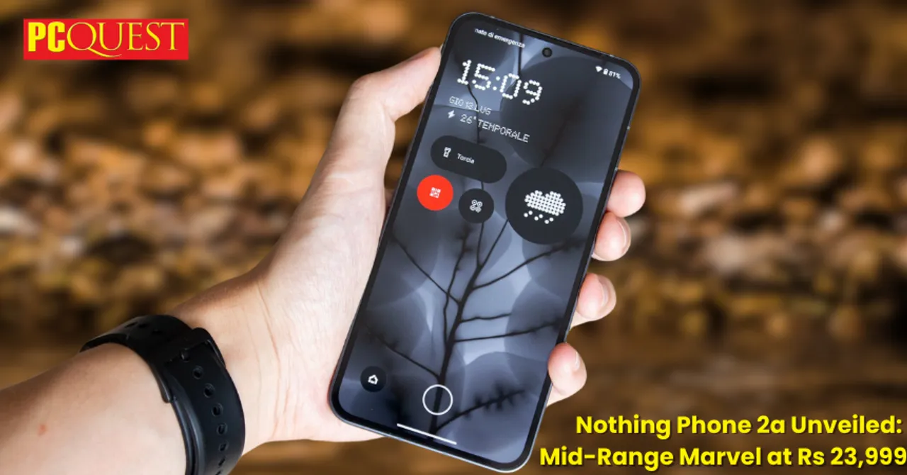 Nothing Phone 2a Unveiled  Mid-Range Marvel at Rs 23,999