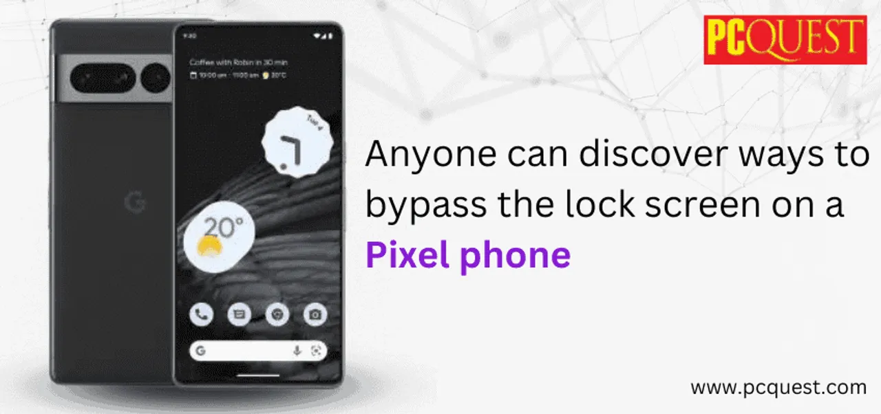 Anyone can discover ways to bypass the lock screen on a Pixel phone 1