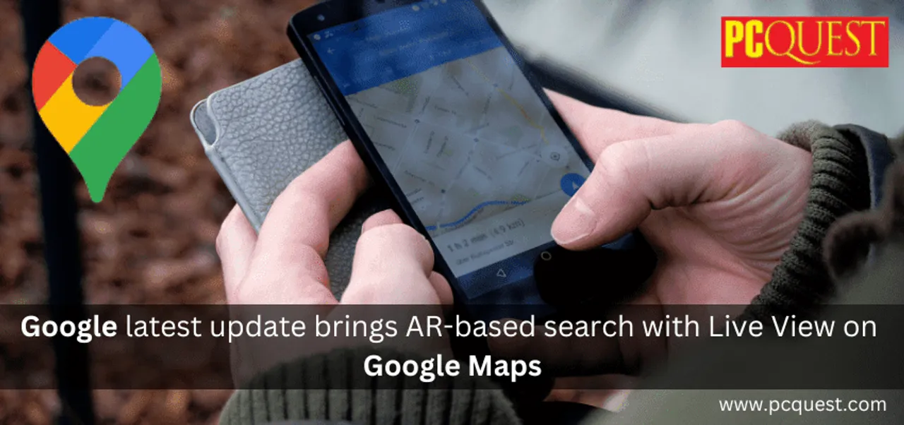 Google latest update brings AR based search with Live View on Google Maps 1
