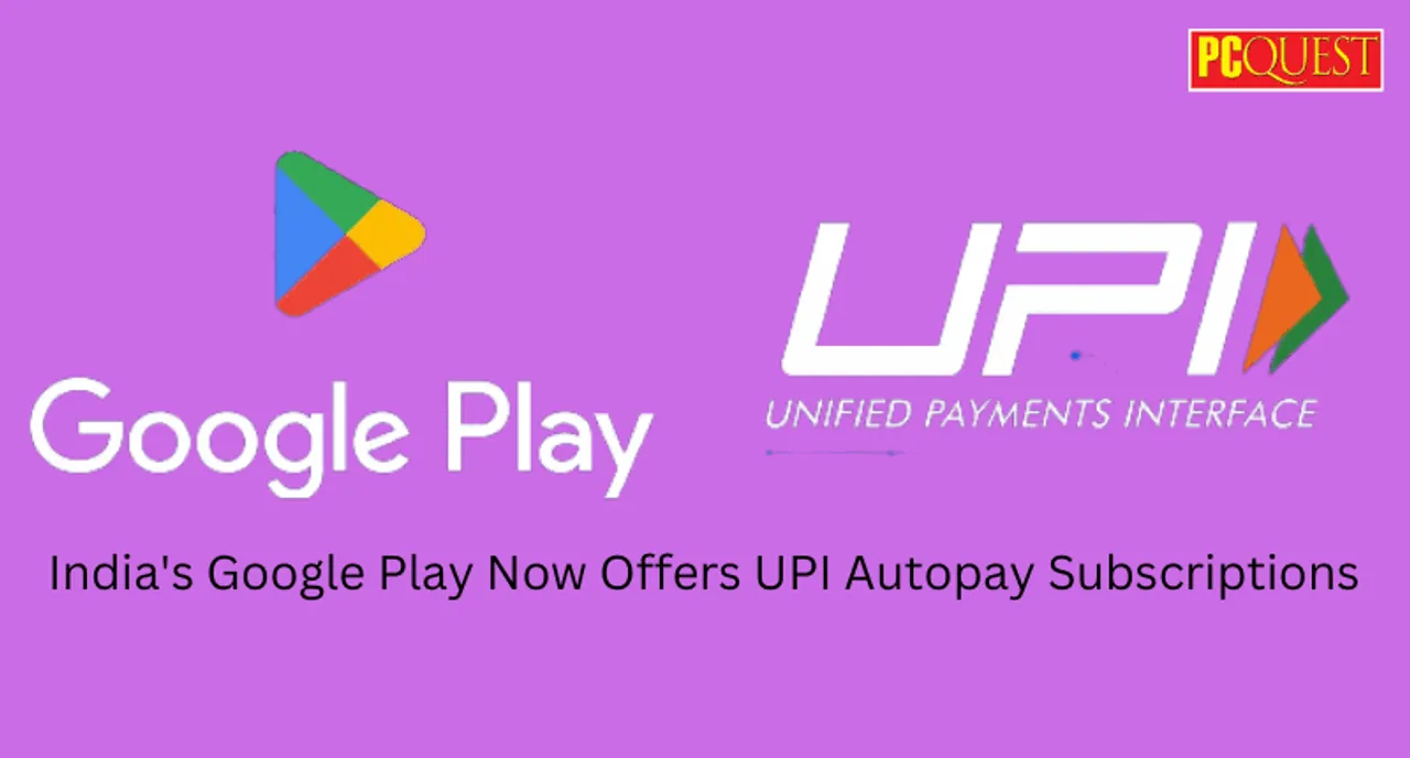 Indias Google Play now offers UPI Autopay subscriptions