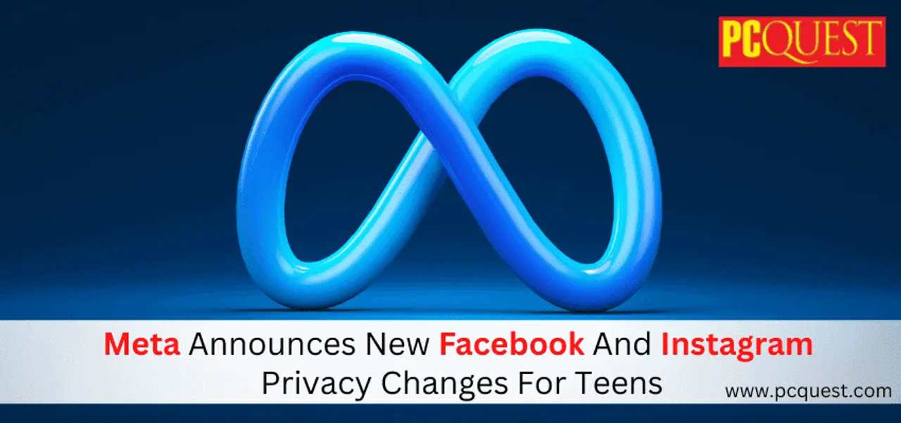 Meta Announces New Facebook And Instagram Privacy Changes For Teens 1