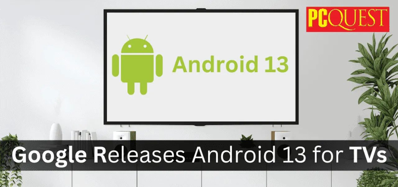 Google releases Android 13 for TVs