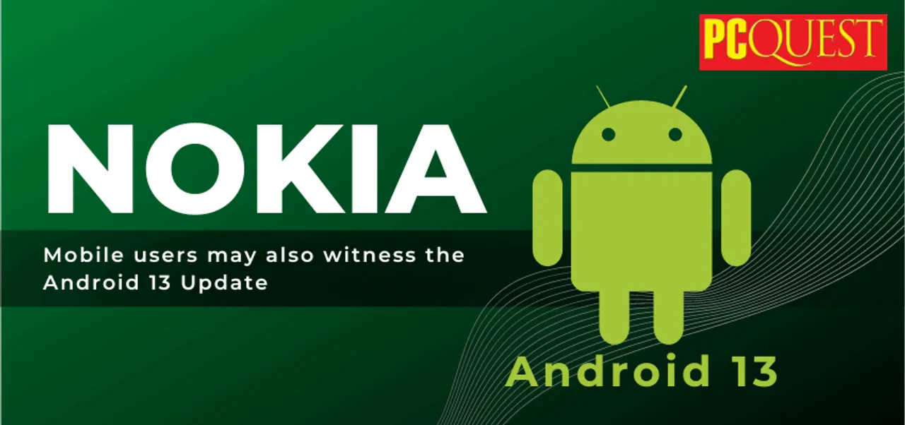 Nokia mobile users may also witness the Android 13 Update