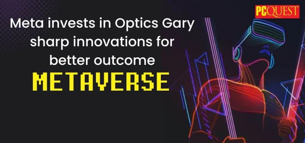 Meta invests in Optics Gary sharp innovations for better outcome Metaverse