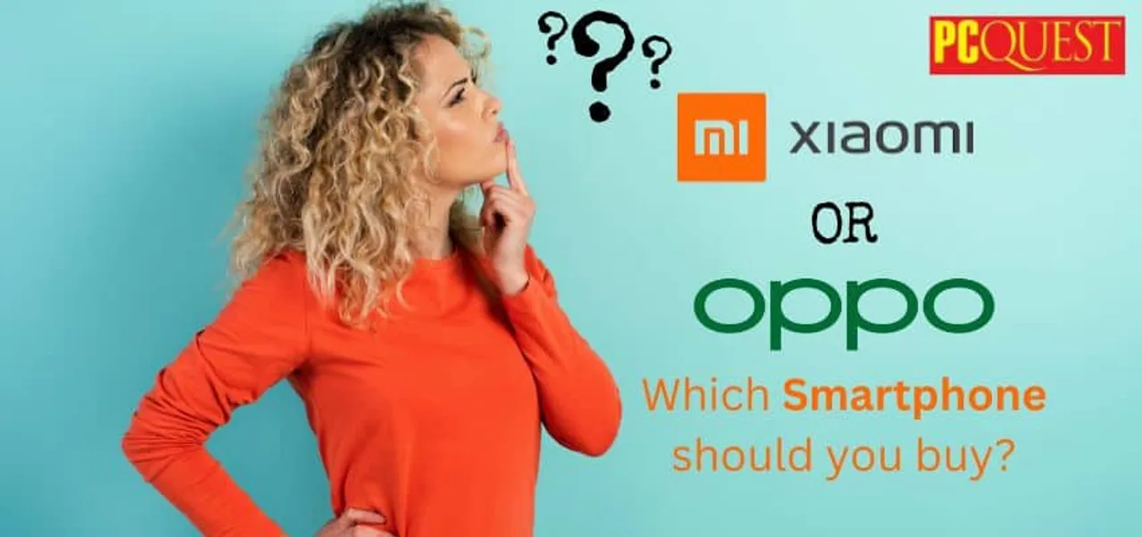Oppo or Xiaomi Which smartphone should you buy