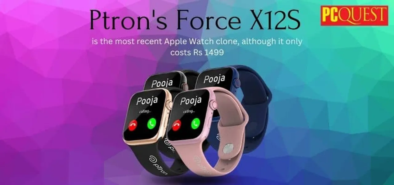 Ptrons Force X12S is the most recent Apple Watch clone although it only costs Rs 1499 1
