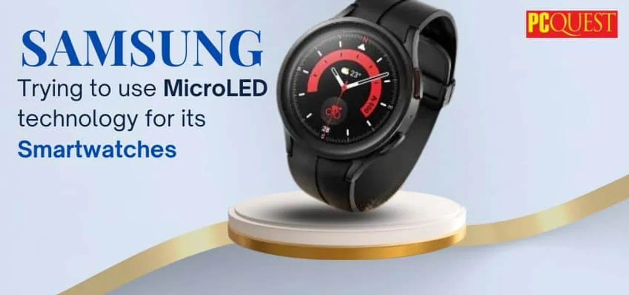Samsung Trying to use MicroLED Technology for its Smartwatches