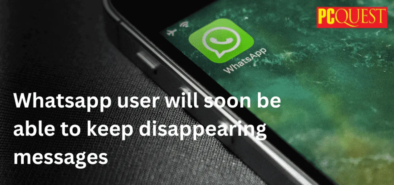Whats app user will soon be able to keep disappearing messages learn how