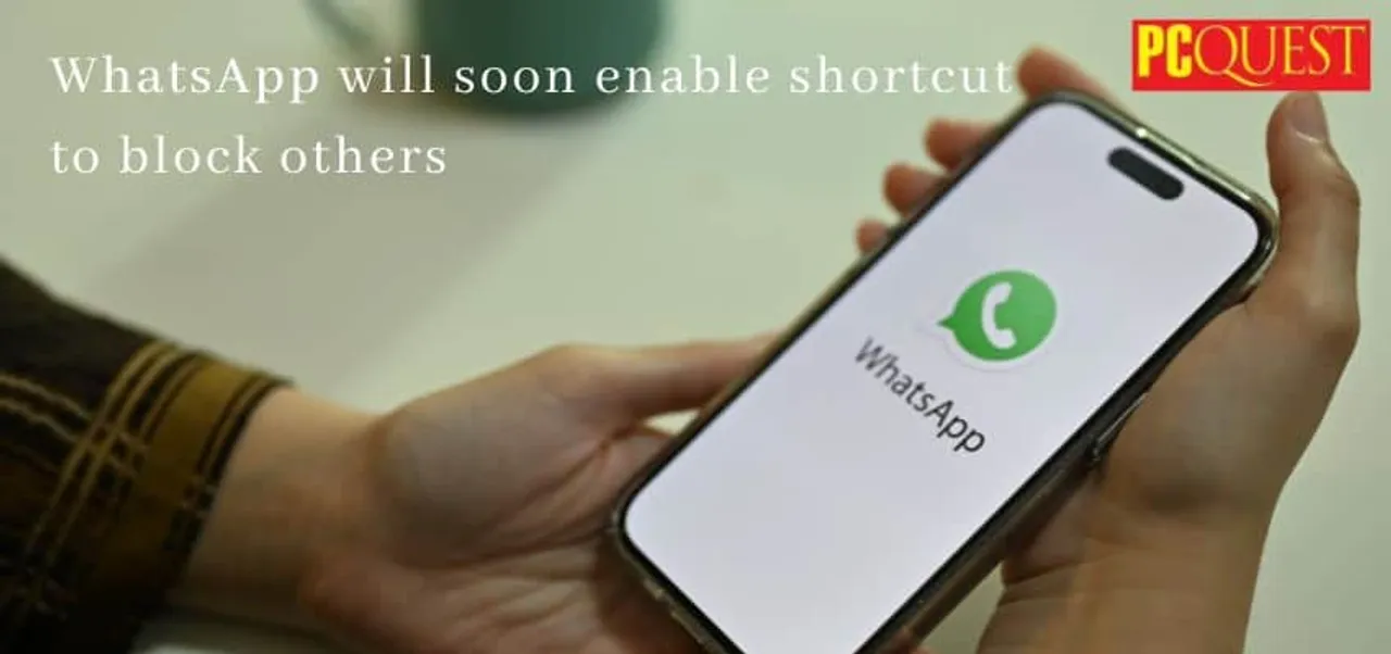 WhatsApp will soon enable shortcut to block others