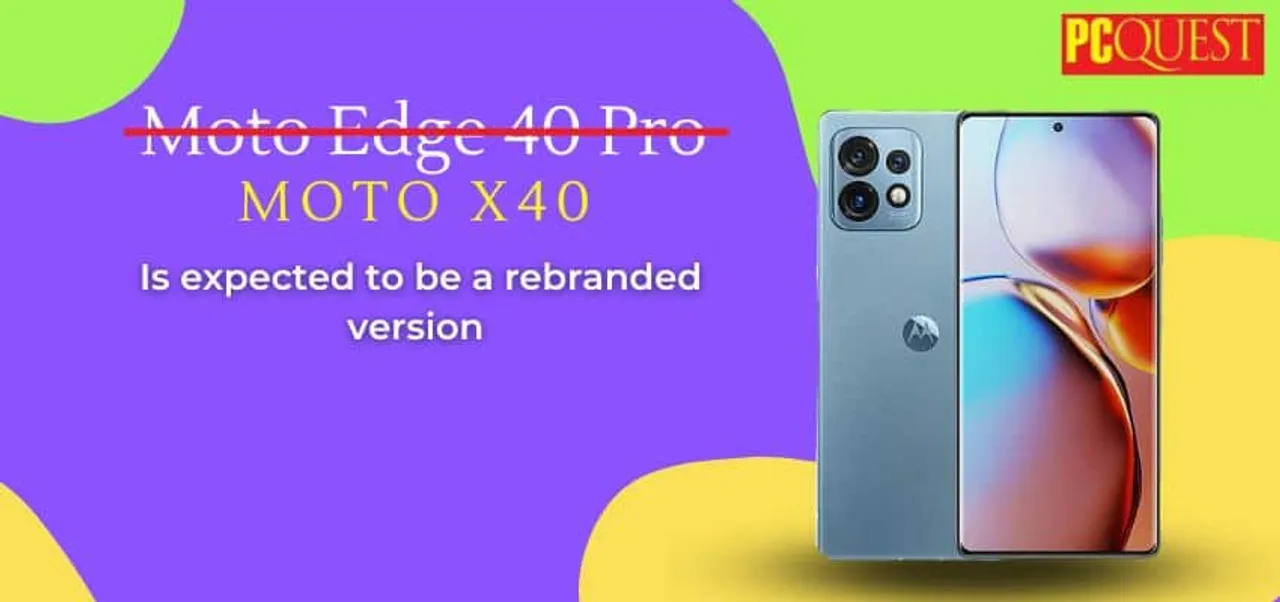 Moto Edge 40 Pro is expected to be a rebranded version of the Moto X40