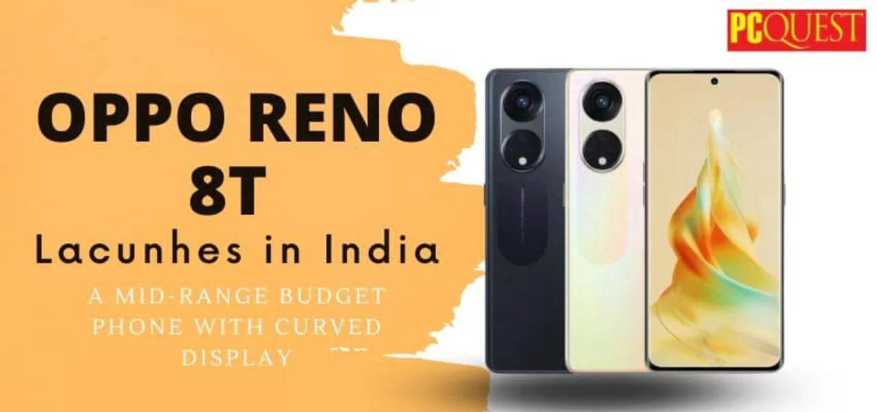 Oppo Reno 8T lacunhes in India a mid range budget phone with curved display
