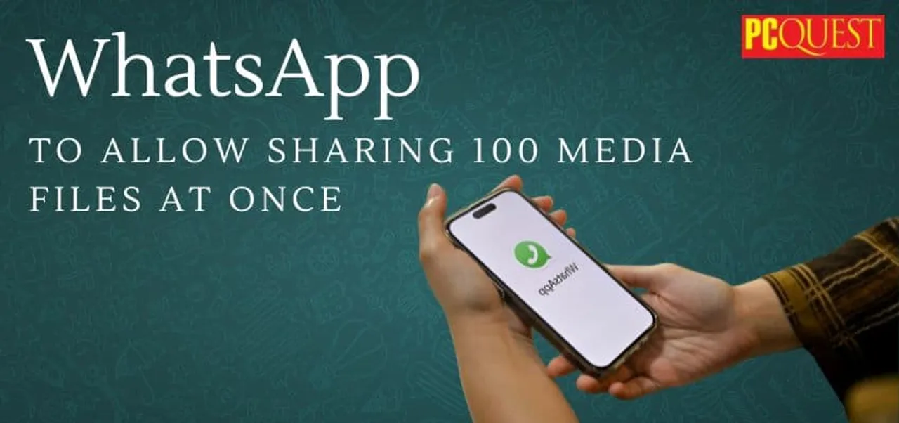 WhatsApp to allow sharing 100 media files at once