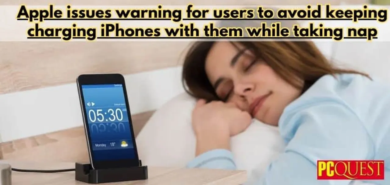 Apple issues warning for users to avoid keeping charging iPhones with them while taking nap