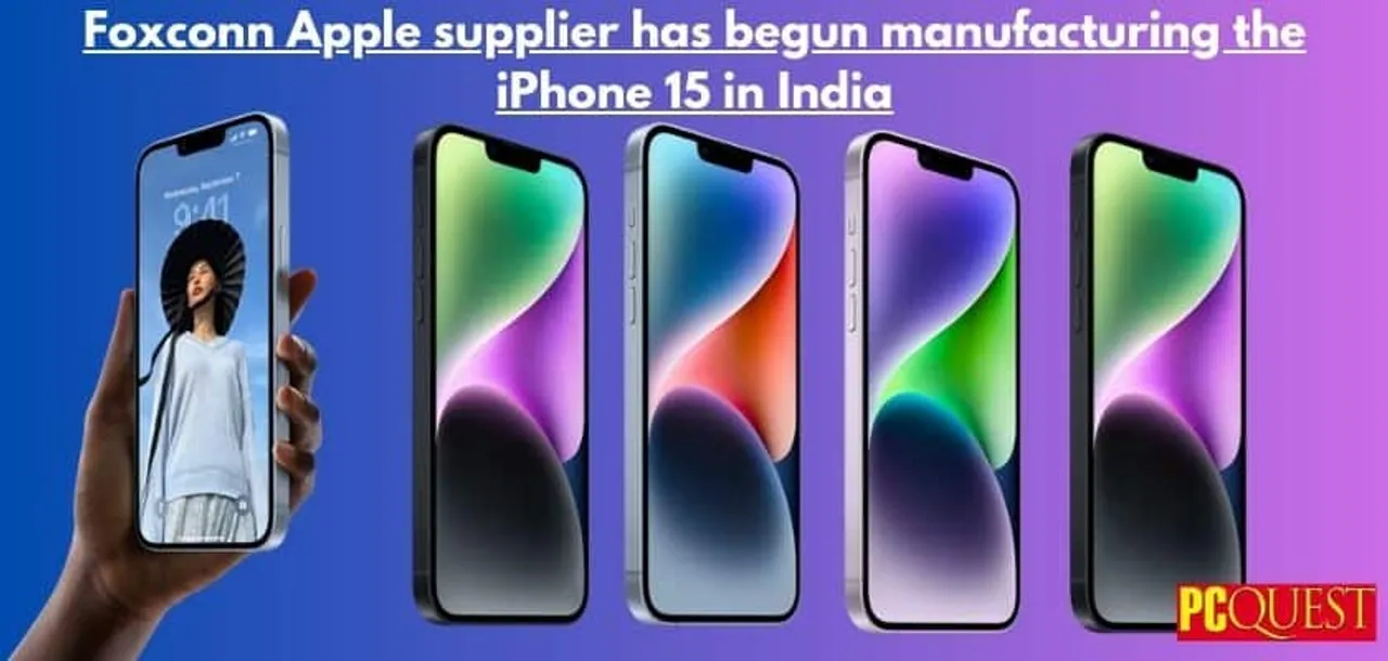 Foxconn Apple Supplier has Begun Manufacturing the iPhone 15 in India: Know More