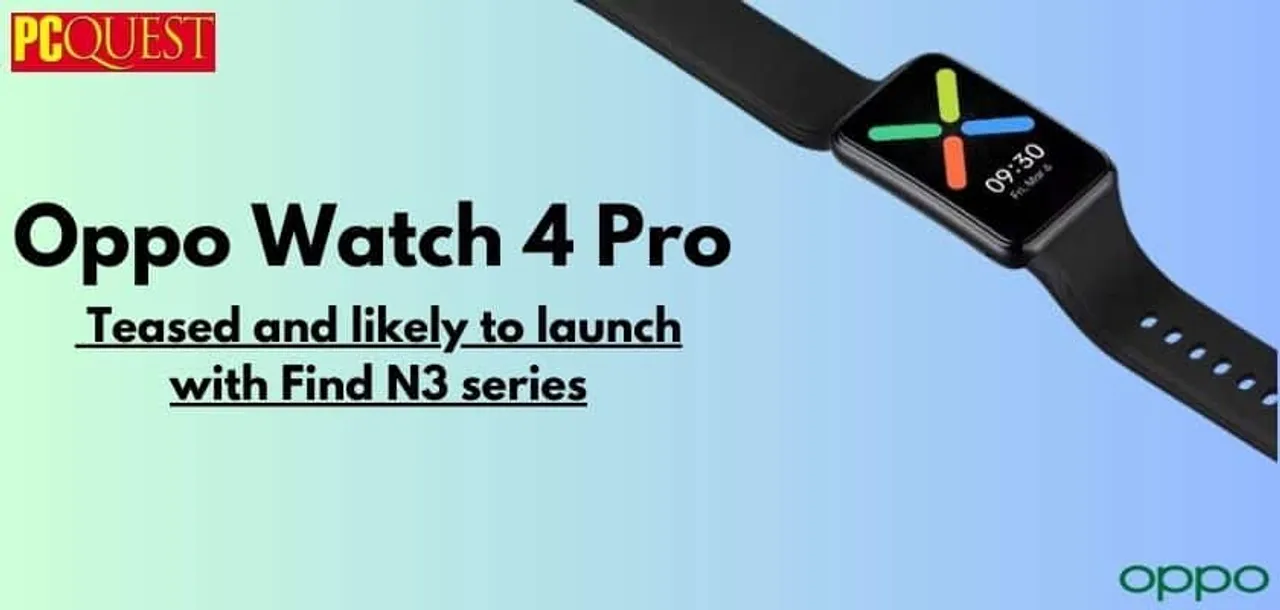 Oppo Watch 4 Pro Teased and Likely to Launch with Find N3 Series