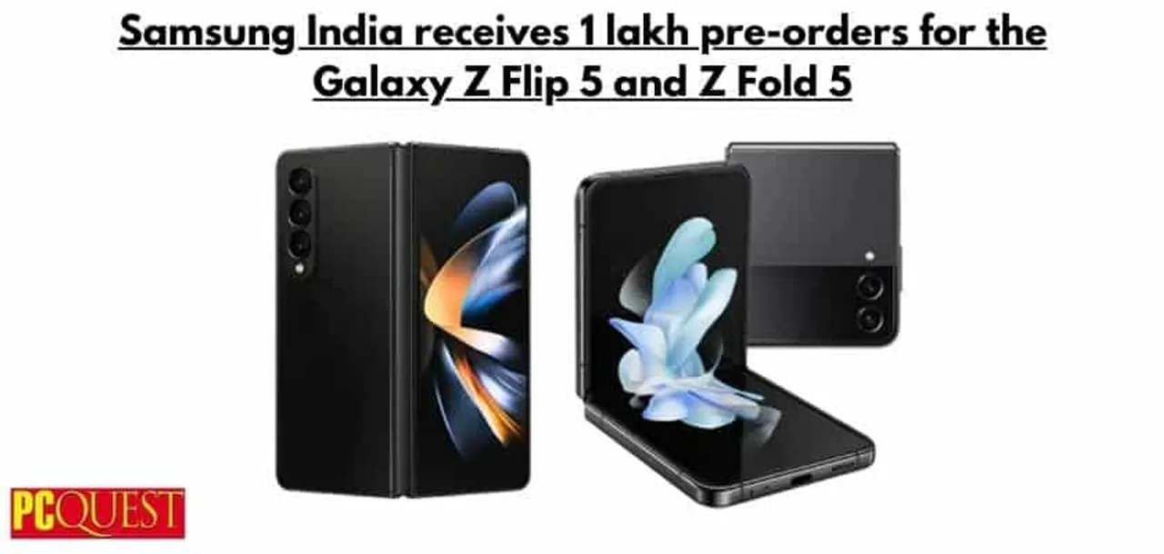 Samsung India receives 1 lakh pre orders for the Galaxy Z Flip 5 and Z Fold 5