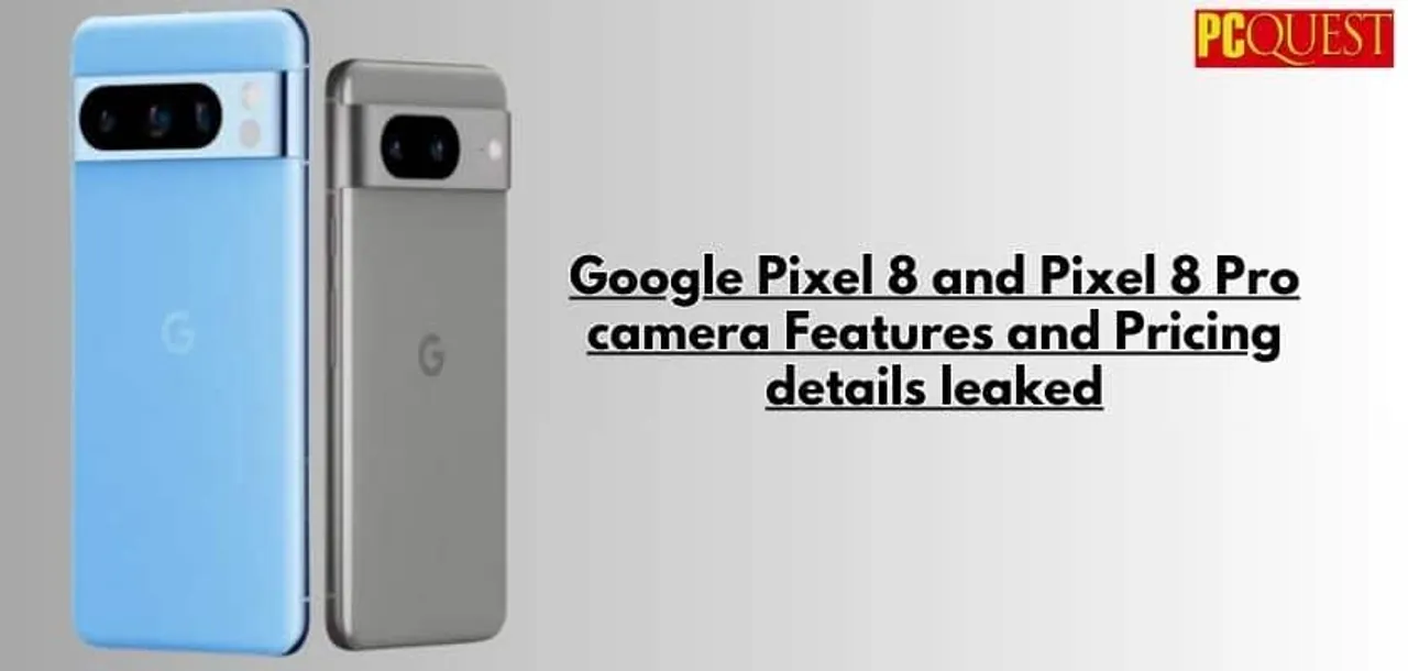Google Pixel 8 and Pixel 8 Pro camera Features and Pricing details leaked