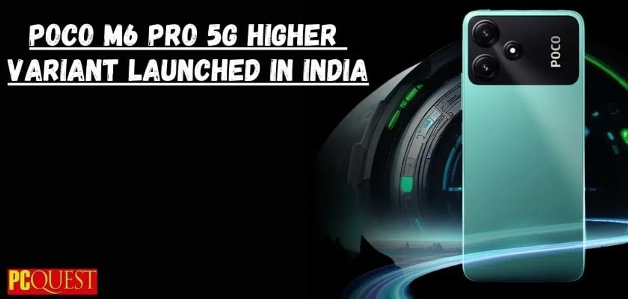 POCO M6 Pro 5G higher variant launched in India