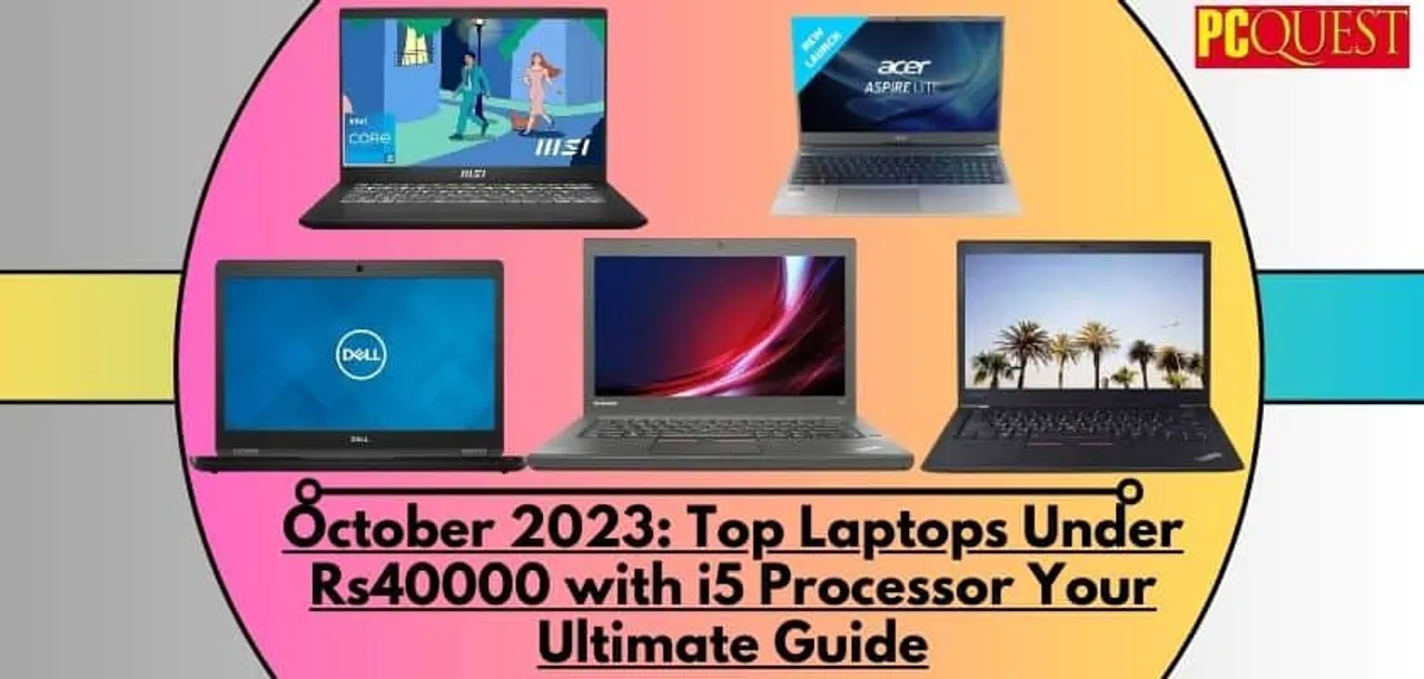 October 2023 Top Laptops Under Rs40000 with i5 Processor Your Ultimate Guide