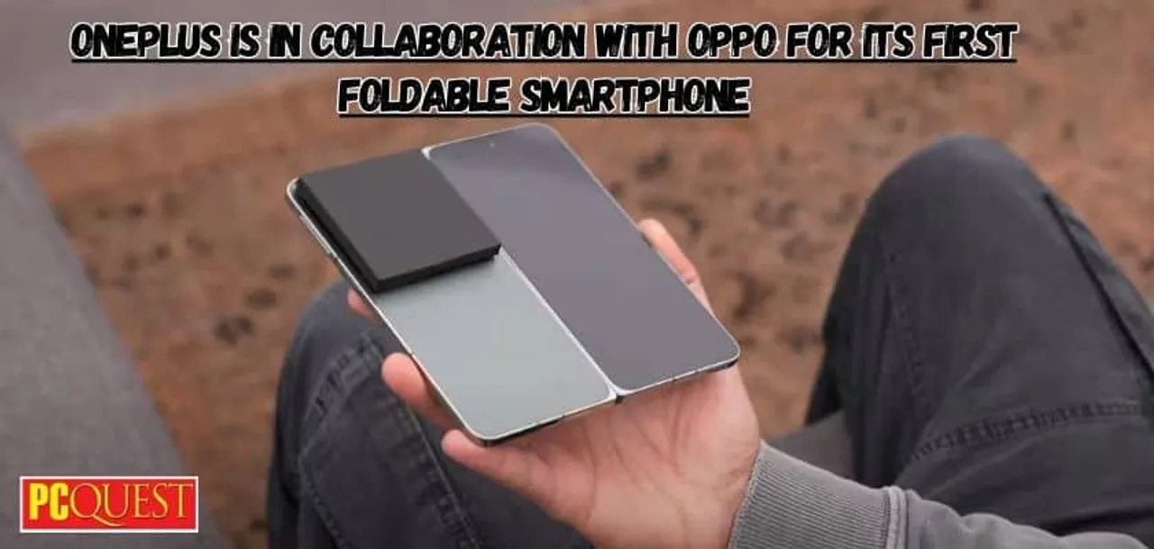 OnePlus is in Collaboration with Oppo for its First Foldable Smartphone