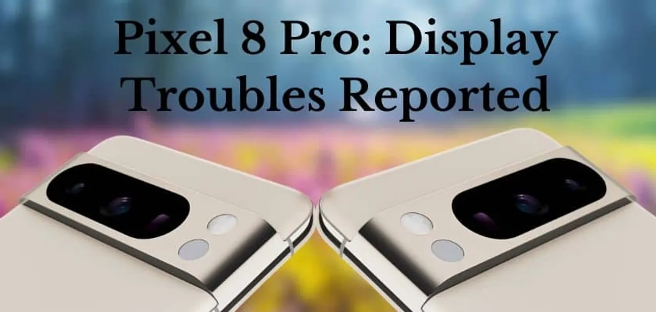 Pixel 8 Pro Display Troubles Reported