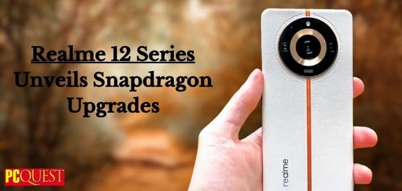 Realme 12 Series Unveils Snapdragon Upgrades