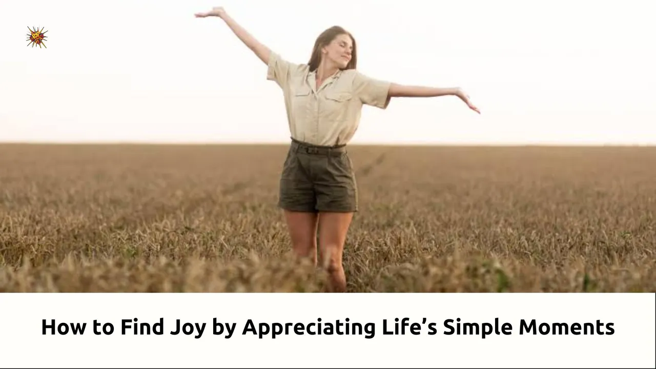 How to Find Joy by Appreciating Life’s Simple Moments