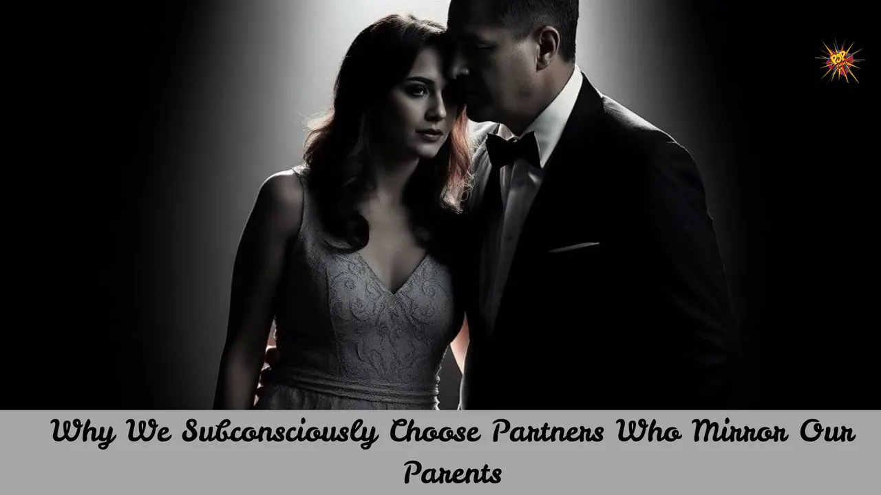 Why We Subconsciously Choose Partners Who Mirror Our Parents
