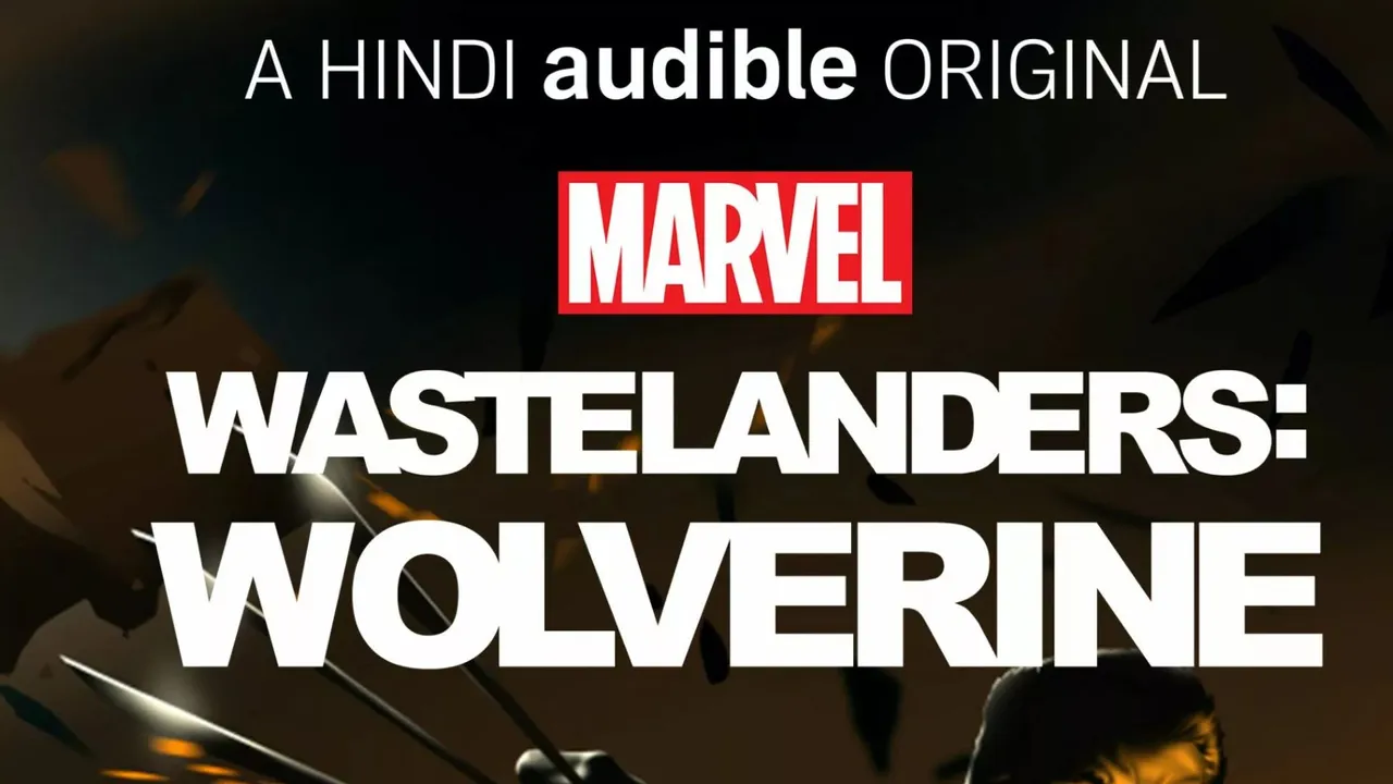 MARVEL ENTERTAINMENT AND AUDIBLE REVEAL SEASON TRAILER FOR MARVEL’S WASTELANDERS: WOLVERINE, A HINDI AUDIBLE ORIGINAL PODCAST SERIES